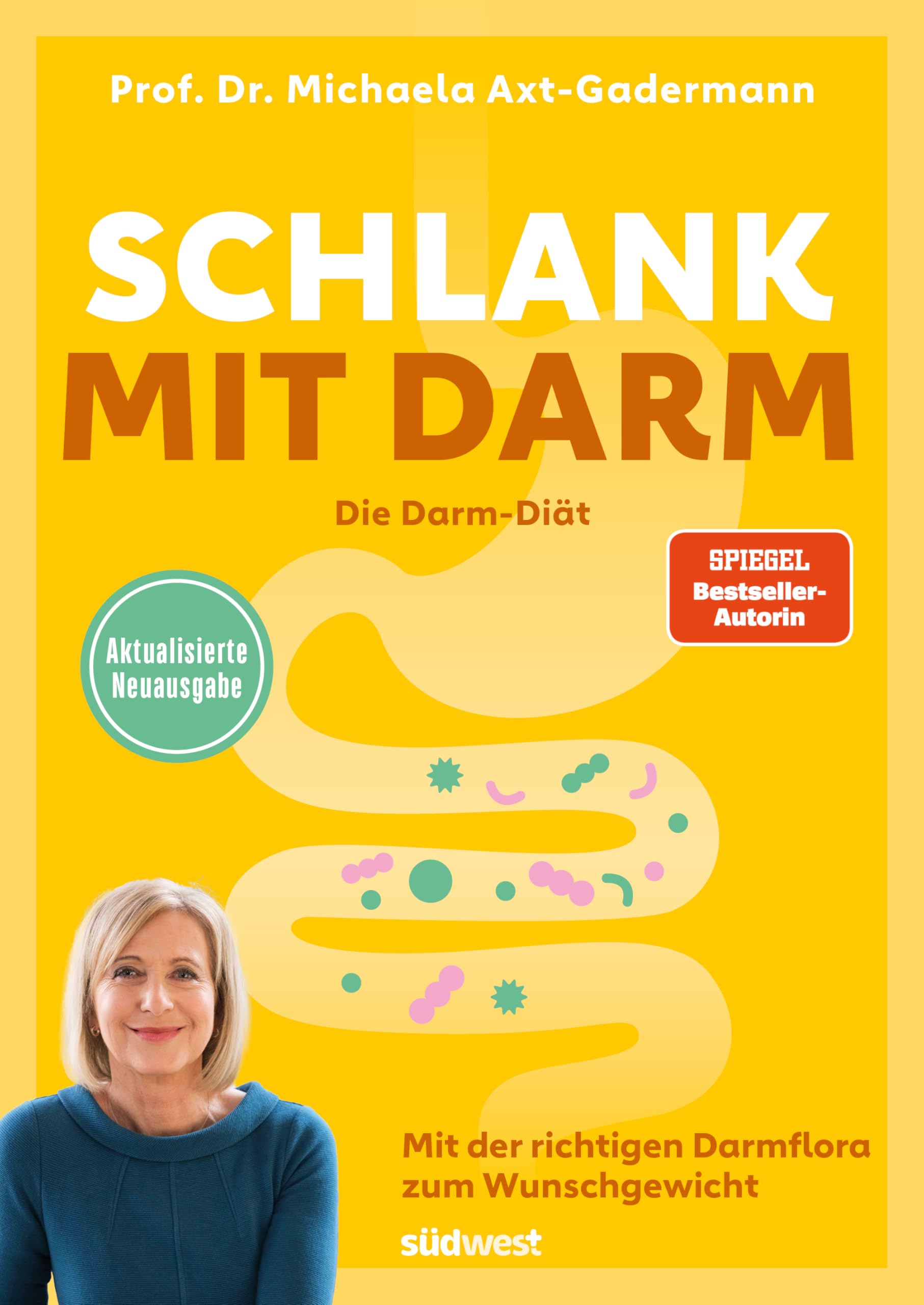 Schlank mit Darm - Die Darm-Diät - Aktualisierte Neuausgabe: Mit der richtigen Darmflora zum Wunschgewicht