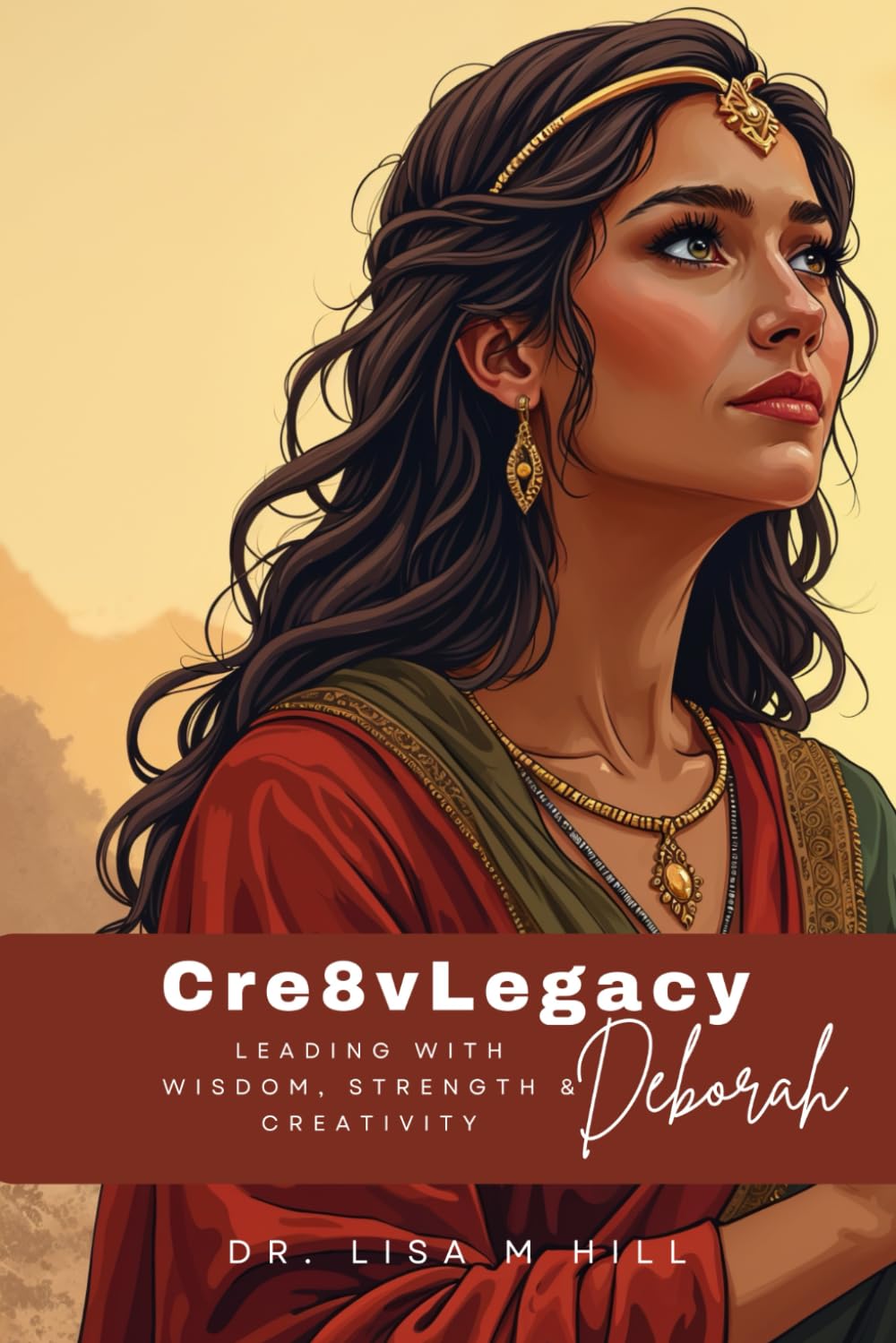 Cre8vLegacy: Deborah: Leading with Wisdom, Strength and Creativity