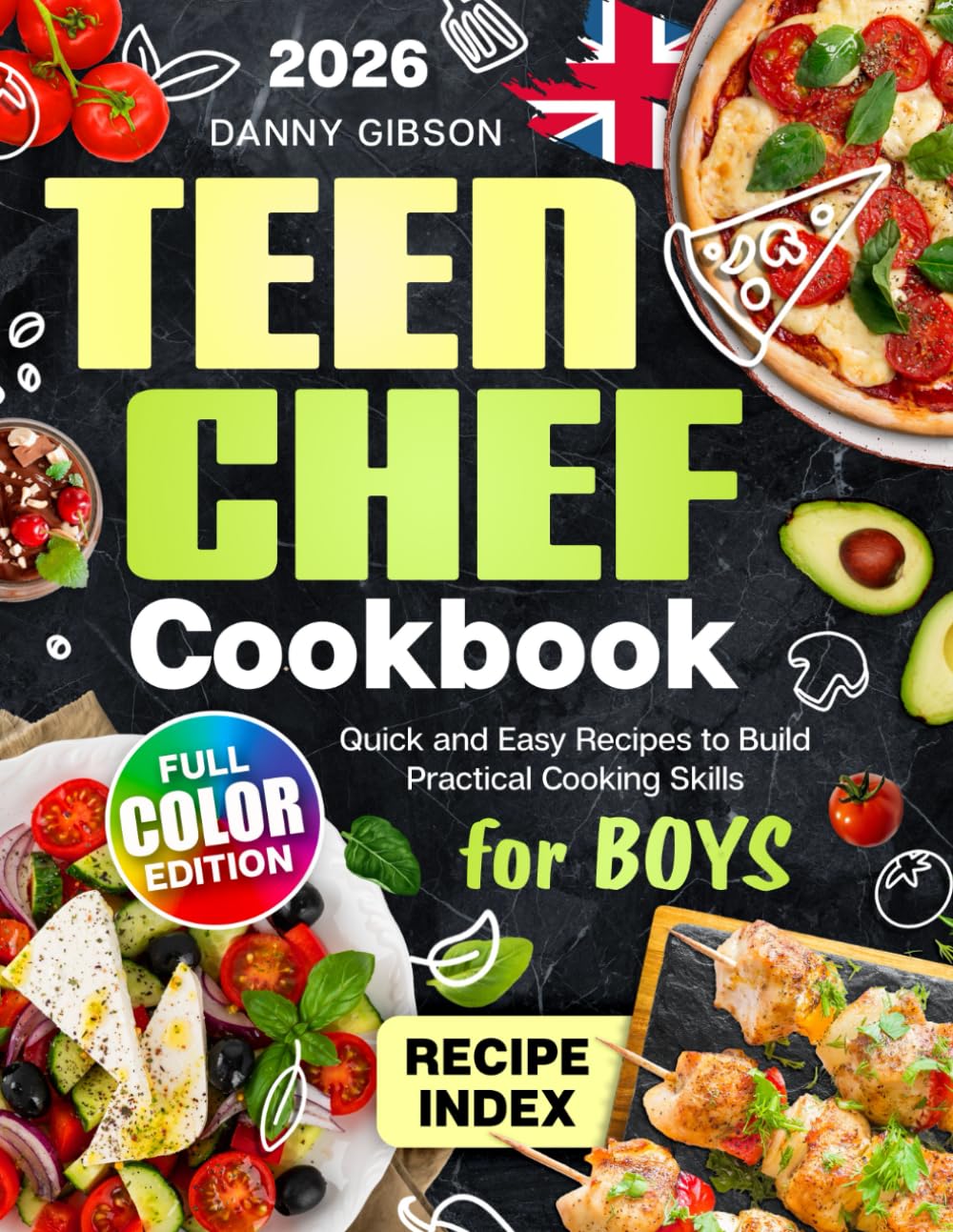 Teen Chef Cookbook: Quick and Easy Recipes to Build Practical Cooking Skills for Boys