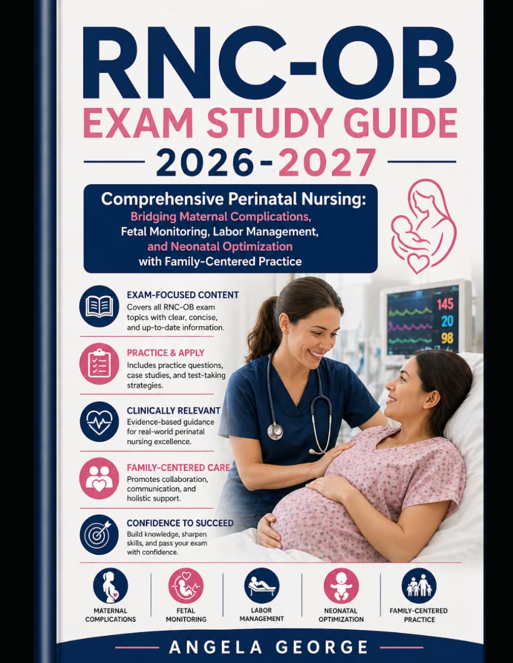 Rnc-ob Exam Study Guide 2026-2027: Comprehensive Perinatal Nursing: Bridging Maternal Complications, Fetal Monitoring, Labor Management, and Neonatal Optimization with Family-Centered Practice