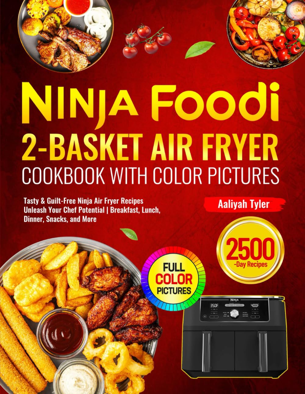 Ninja Foodi 2-Basket Air Fryer Cookbook with Color Pictures: Tasty & Guilt-Free Ninja Air Fryer Recipes Unleash Your Chef Potential | Breakfast, Lunch, Dinner, Snacks, and More
