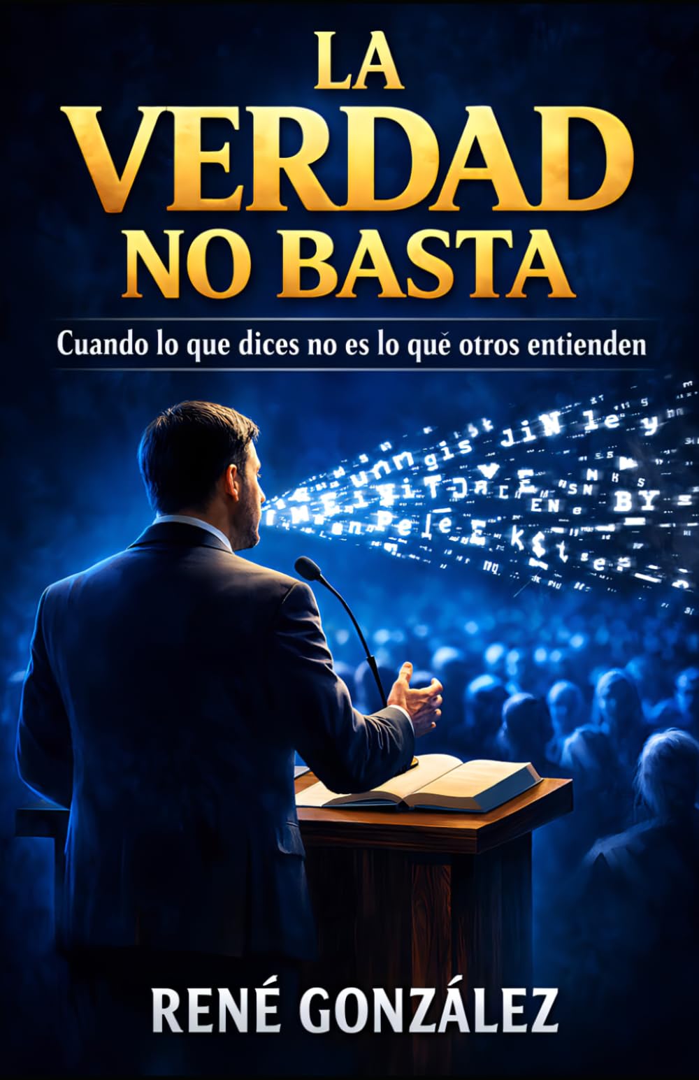 La Verdad No Basta: Cuando lo que dices no es lo que otros entienden (Escuela del Espíritu)