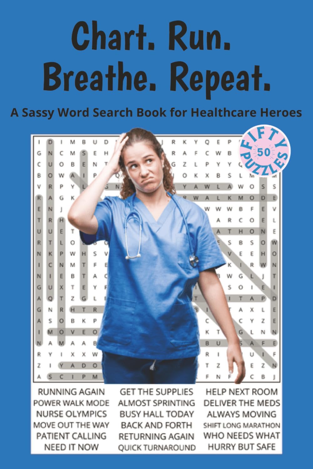Chart. Run. Breathe. Repeat. Nursing Word Search Book: A Sassy Word Search Book for Healthcare Heroes. 6x9 | 50 Puzzles | Solutions Included | ... ... With Attitude Word Search Series)