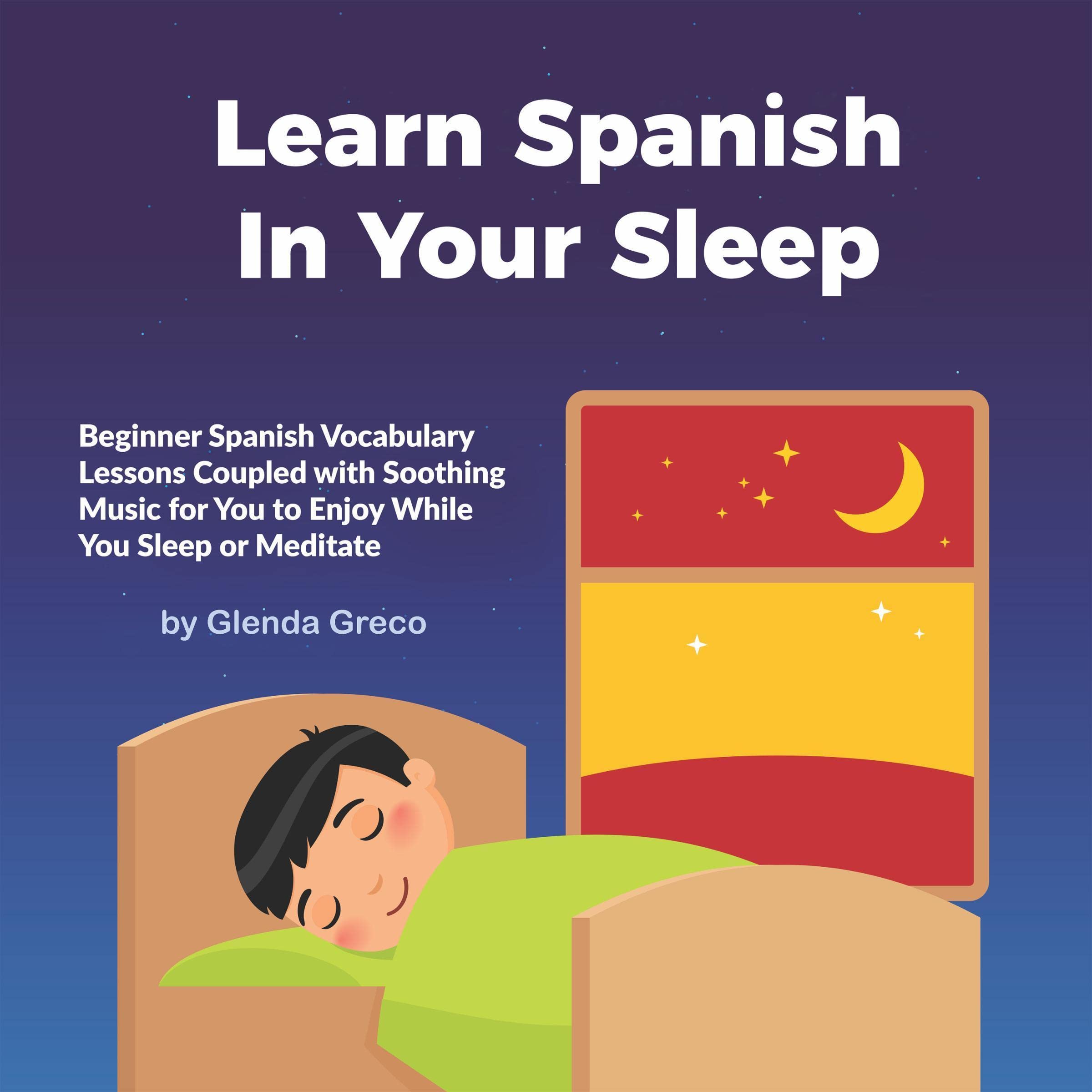 Cover art for Learn Spanish In Your Sleep: Beginner Spanish Vocabulary Lessons Coupled with Soothing Music for You to Enjoy While You Sleep or Meditate