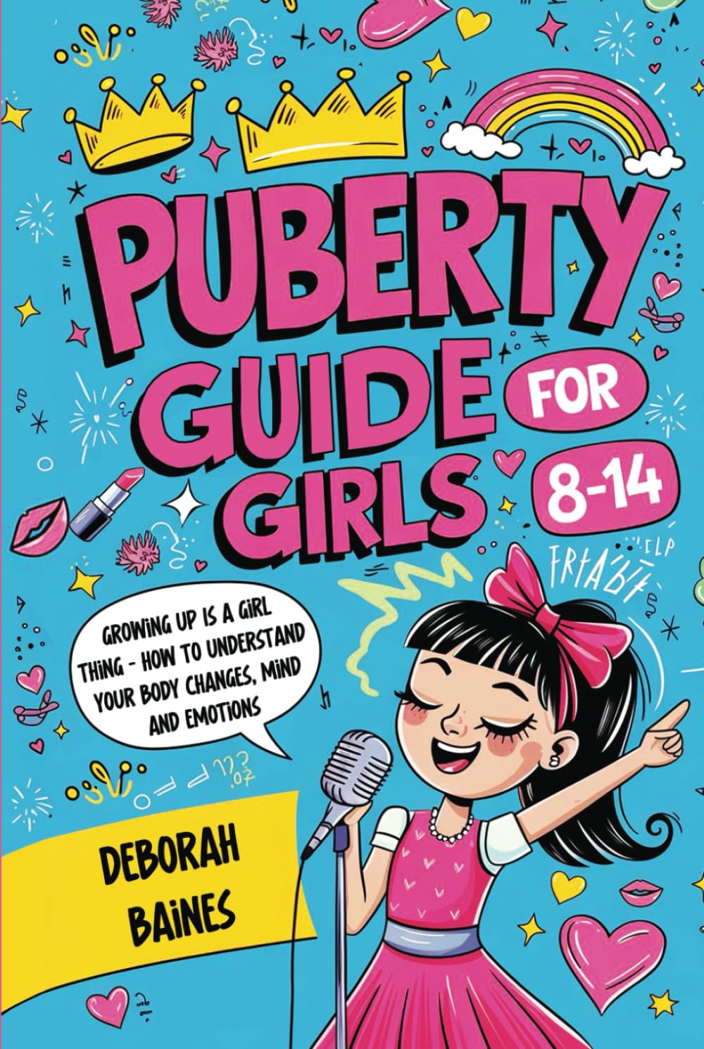 Puberty Guide For Girls 8-14: Growing Up Is A Girl Thing - How To Understand Your Body Changes, Mind And Emotions