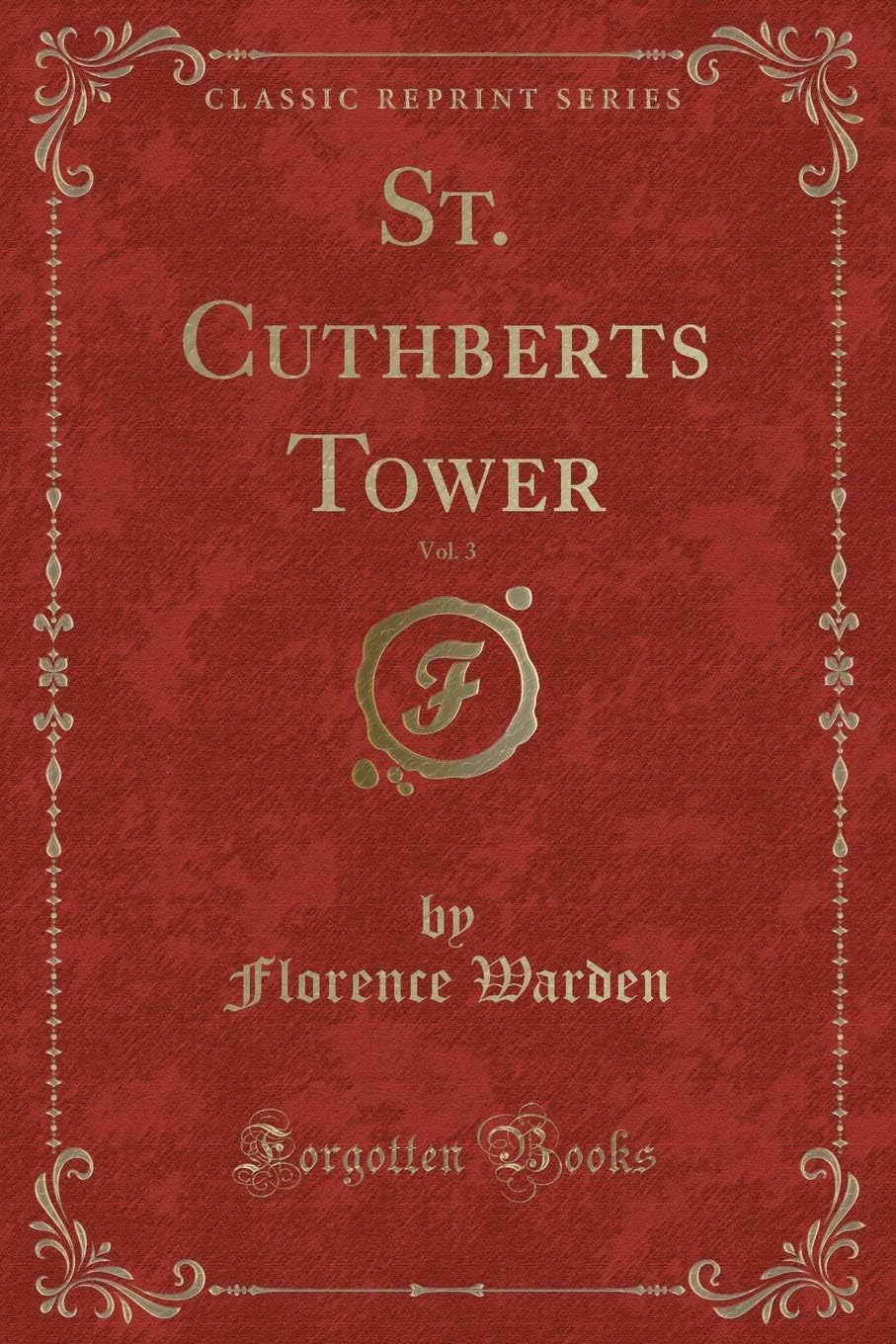 St. Cuthberts Tower, Vol. 3 (Classic Reprint)