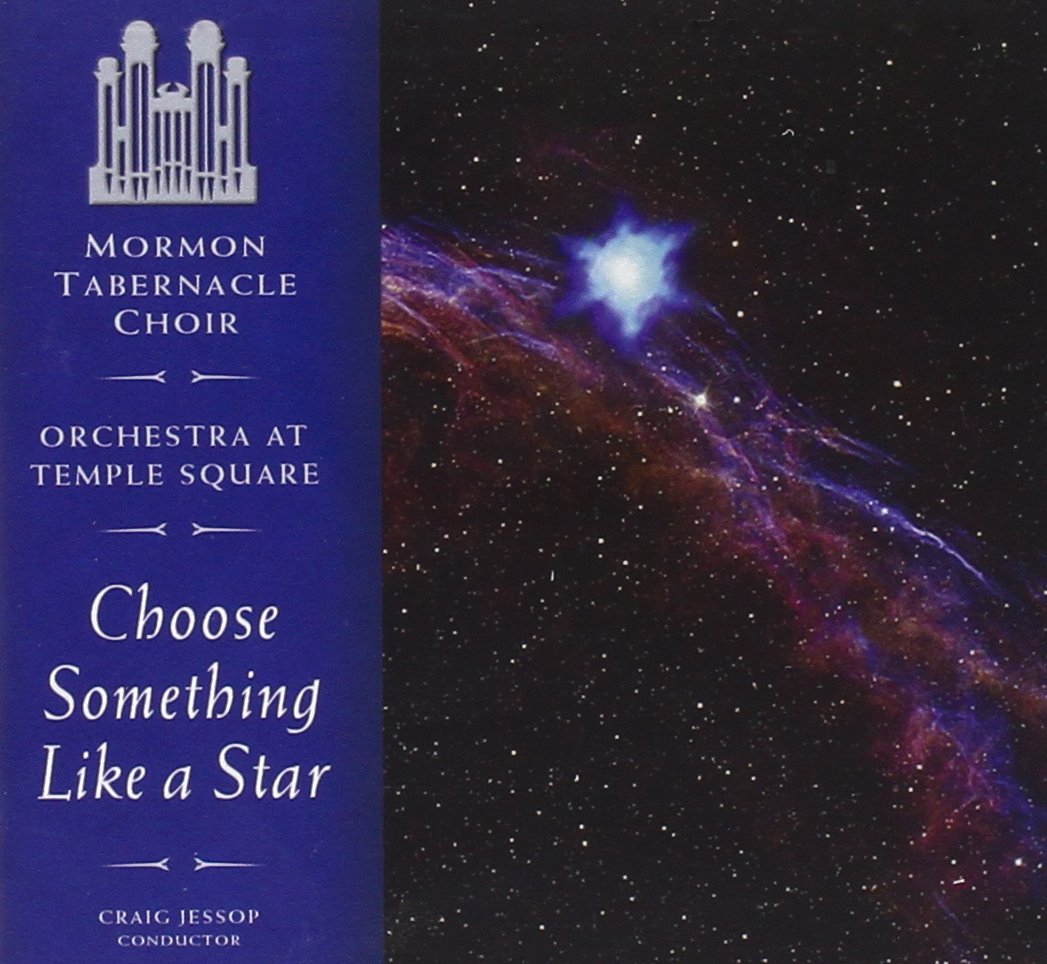 Choose Something Like a Star [Audio CD] Mormon Tabernacle Choir; Jessop; Orchestra on Temple Square; Holman; Bradford; Goeckeritz; Thompson Randall and Craig D. Jessop