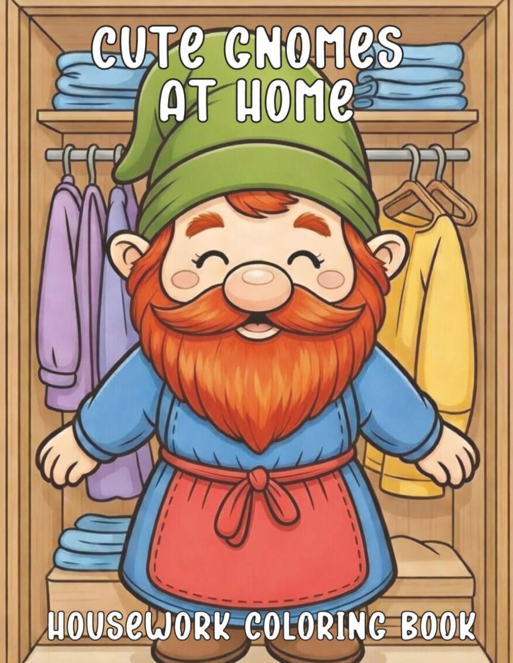 Gnomes at Home: Cute Housework Coloring Book for Adults: Adorable Gnomes Doing Dishes, Laundry, Ironing, Sewing & Chores – Relaxing, Whimsical Designs ... (Cute Gnomes Everywhere Coloring Collection)