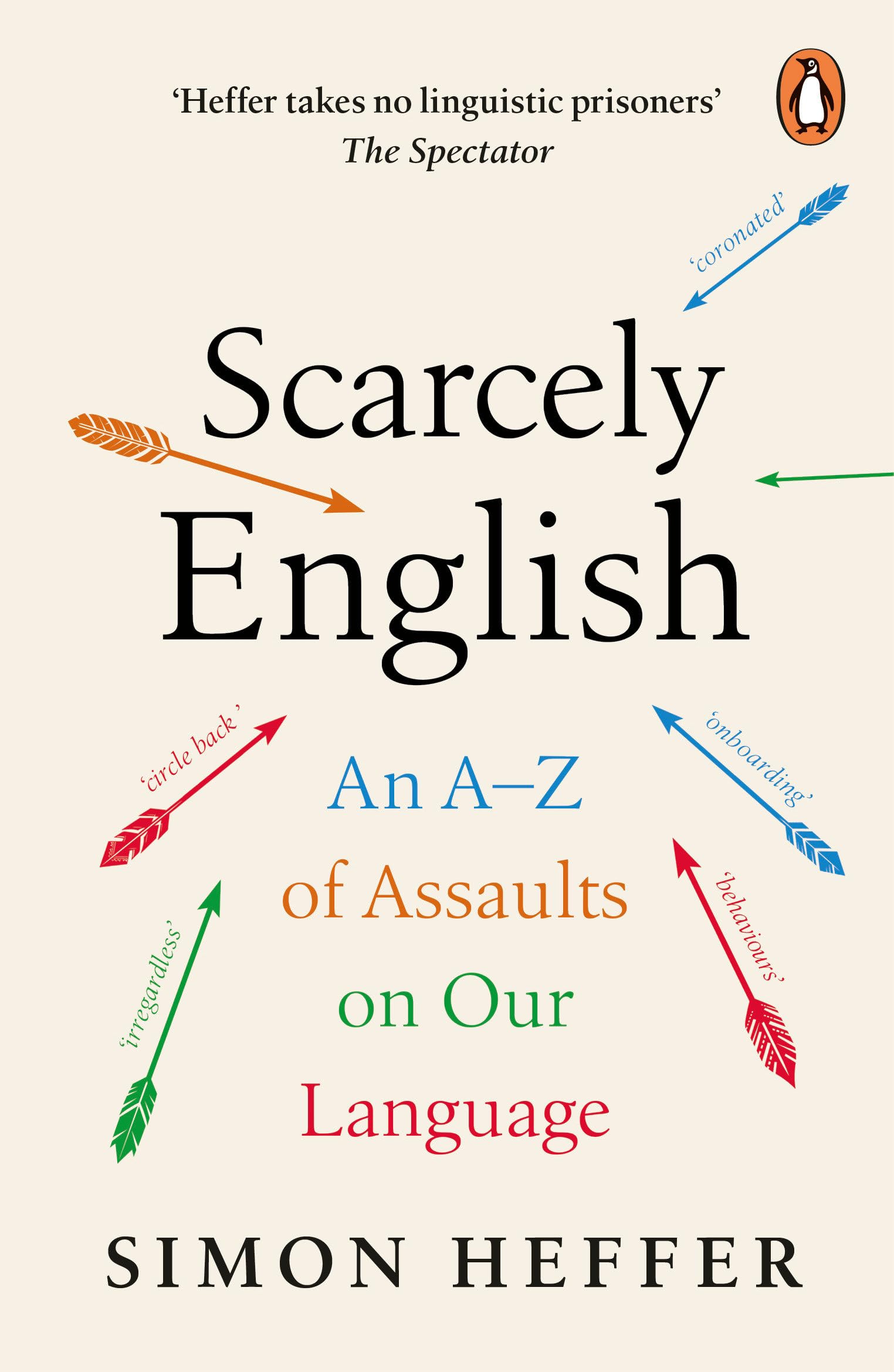 Scarcely English: An A to Z of Assaults On Our Language