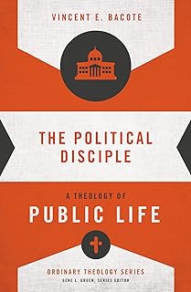 The Political Disciple: A Theology of Public Life (Ordinary Theology)