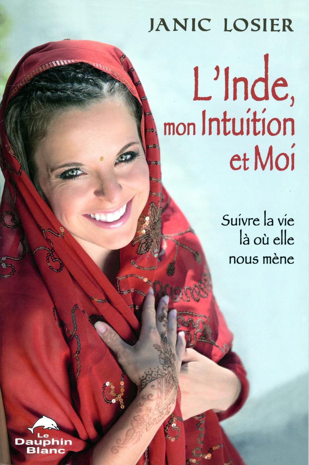 L'Inde, mon intuition et moi! Losier, Janic