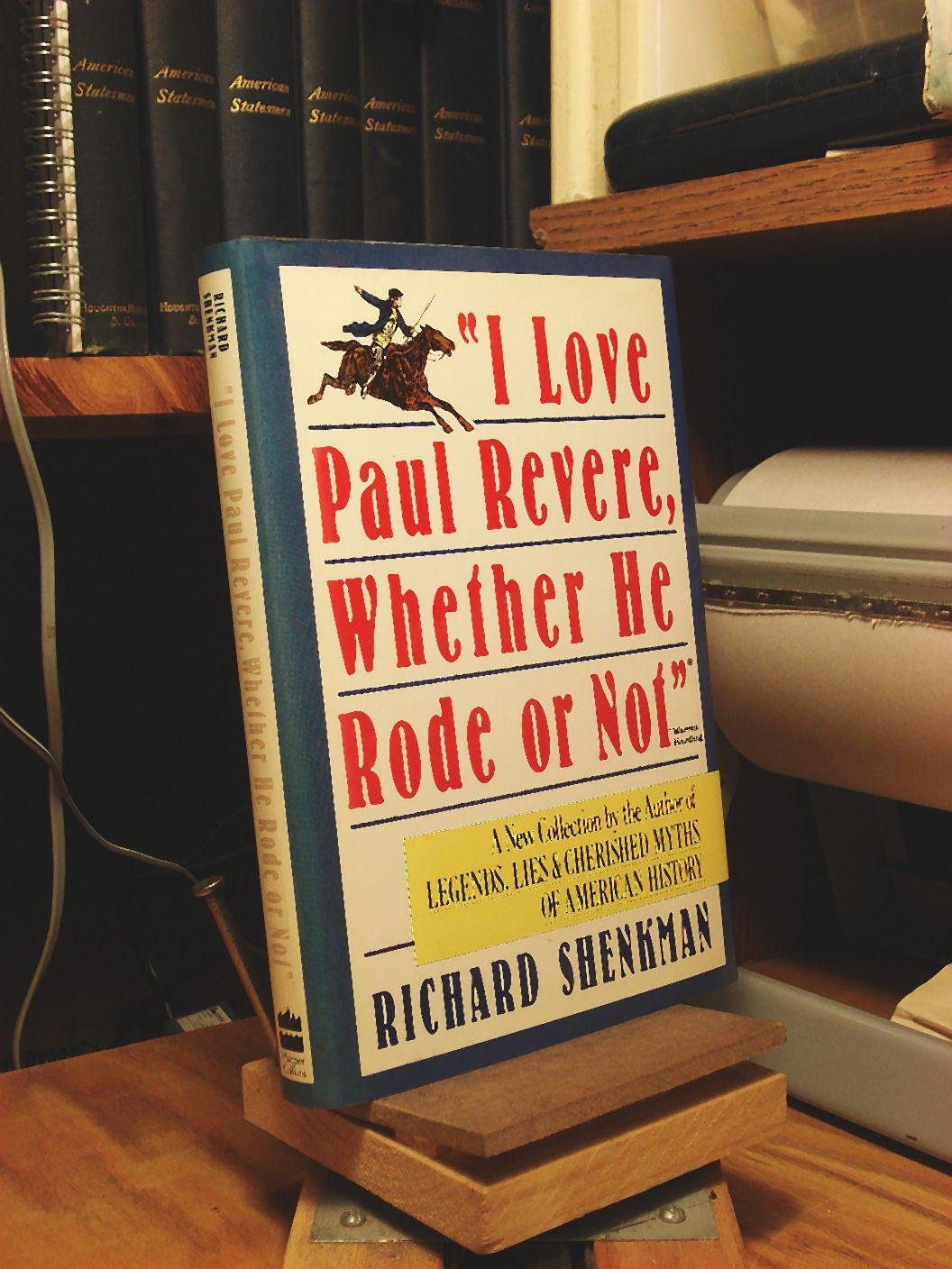 I Love Paul Revere, Whether He Rode or Not: Shenkman, Richard ...