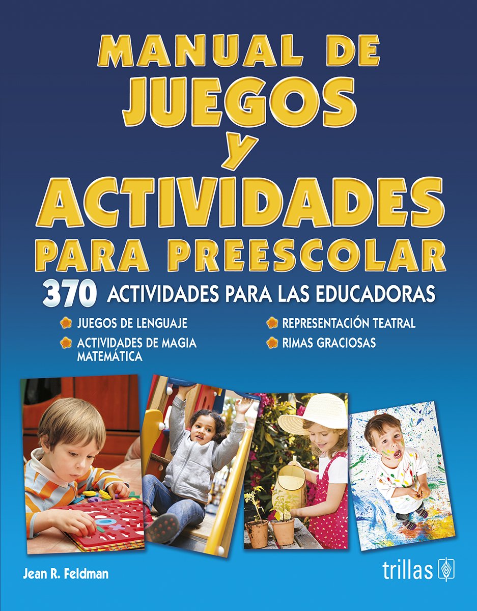Manual de juegos y actividades para preescolar/ Complete Handbook of Indoor and Outdoor Games and Activities for Young Children: 370 actividades para las educadoras/ 370 Activities for Educators