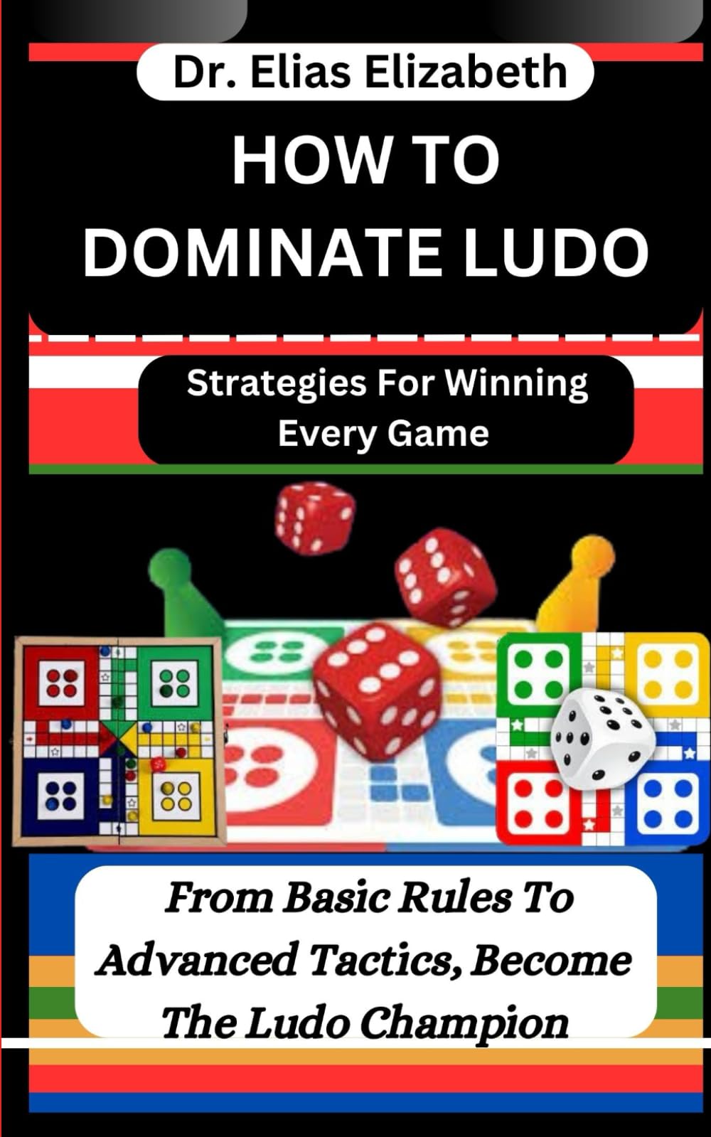 HOW TO DOMINATE LUDO: Strategies For Winning Every Game: From Basic Rules To Advanced Tactics, Become The Ludo Champion