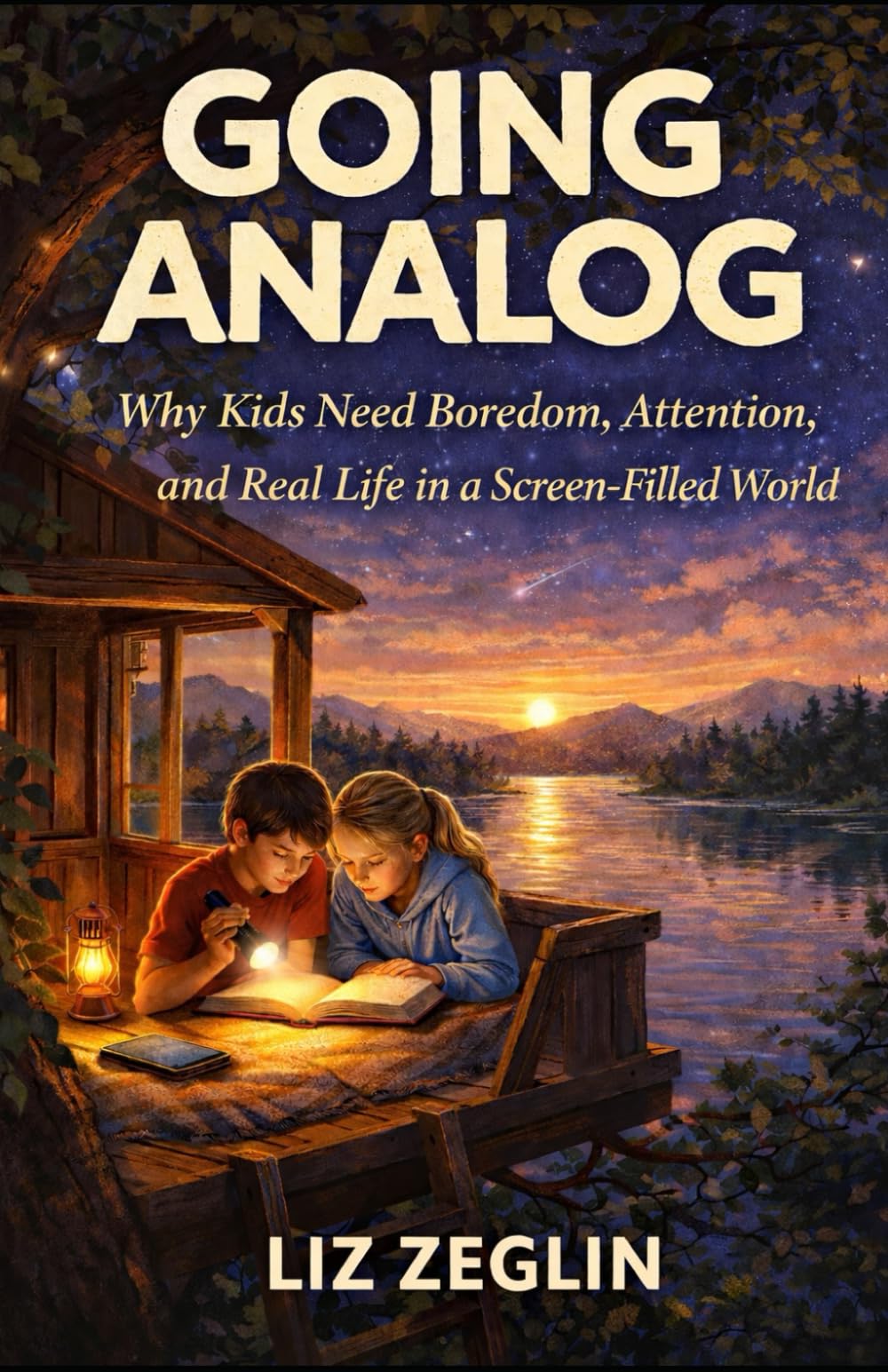 Going Analog: Why Kids Need Boredom, Attention, and Real Life in a Screen-Filled World: 1