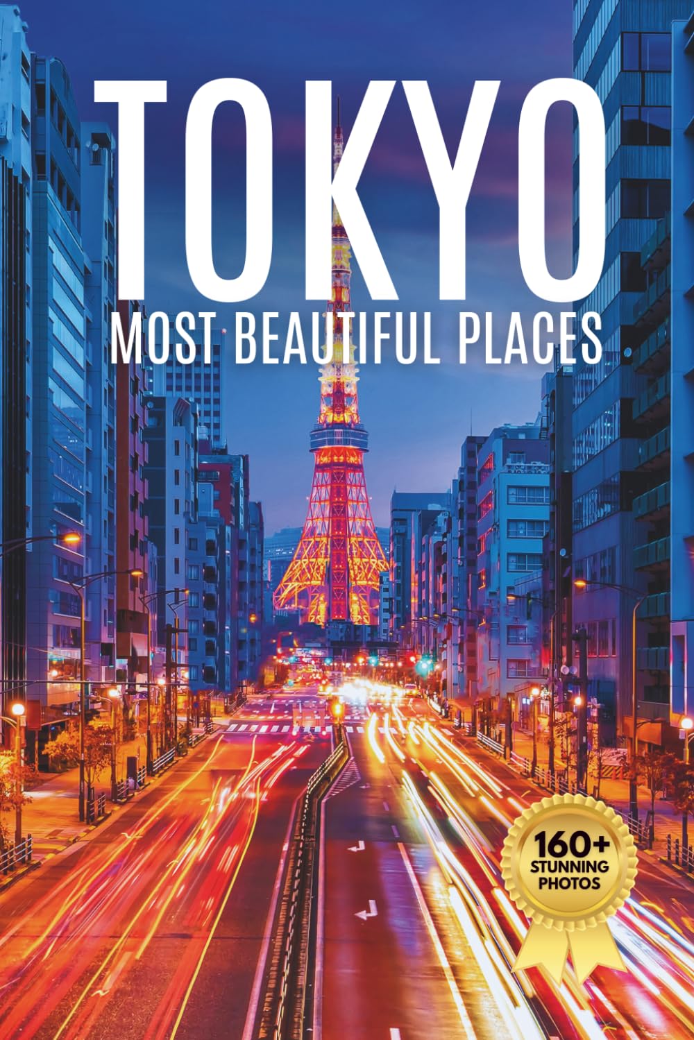 Tokyo Most Beautiful Places: A Travel Photobook Featuring Modern Cityscapes, Cultural Landmarks, and a Stunning Coffee Table Experience