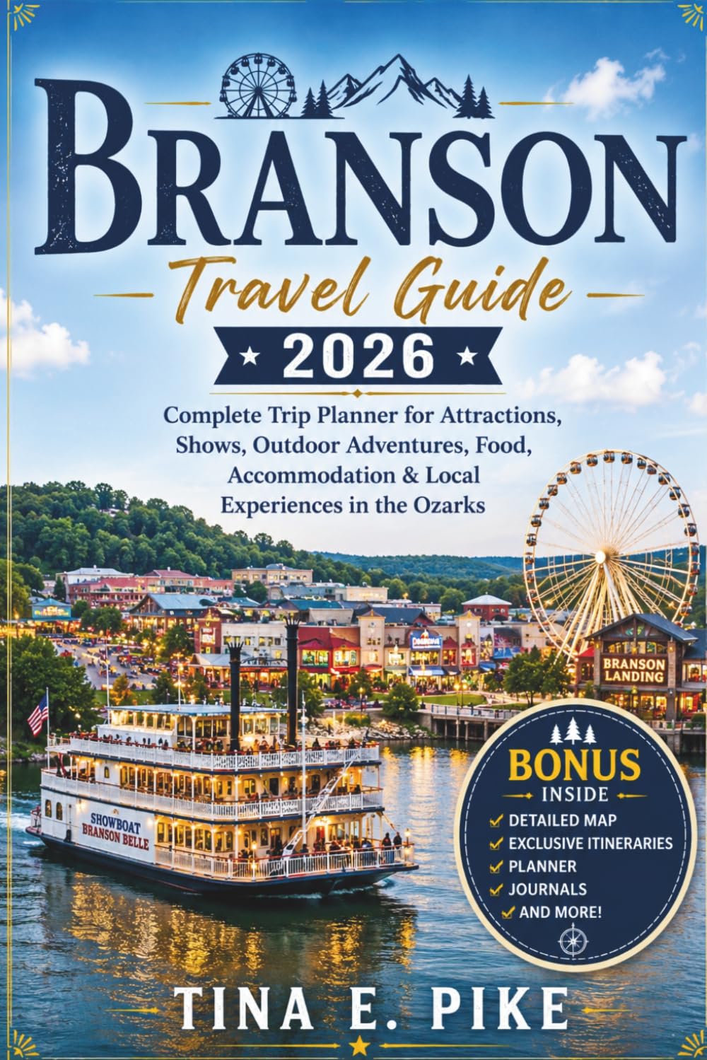 Branson Travel Guide 2026: Complete Trip Planner for Attractions, Shows, Outdoor Adventures, Food, Accommodation & Local Experiences in the Ozarks