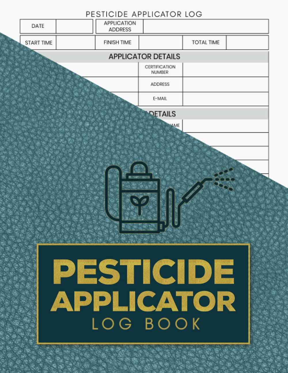 Pesticide Applicator Log Book: Notebook For Tracking Pesticide Details, Insect Control, Chemical Pest Record Logbook, Insecticide/ Weedkiller Information Record Sheet