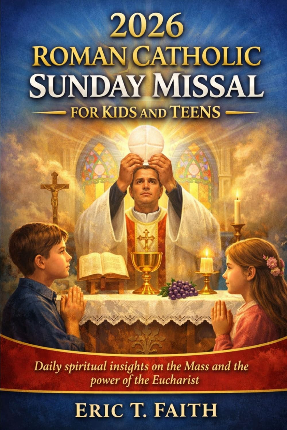 2026 ROMAN CATHOLIC SUNDAY MISSAL FOR KIDS AND TEENS: Daily spiritual insights on the Mass and the power of the Eucharist