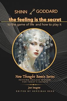 The Feeling Is the Secret to the Game of Life and How to Play It New Thought Remix Series Reviving Ageless Wisdom for Todays Seekers