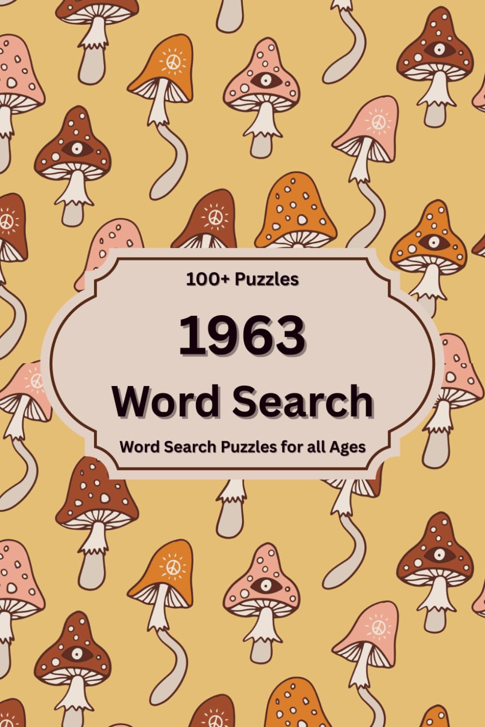 1963 Word Search Puzzle Book: 100+ Puzzles Exploring the History, Culture, and Unforgettable Moments of 1963 (Back in Time: Word Searches by Year)