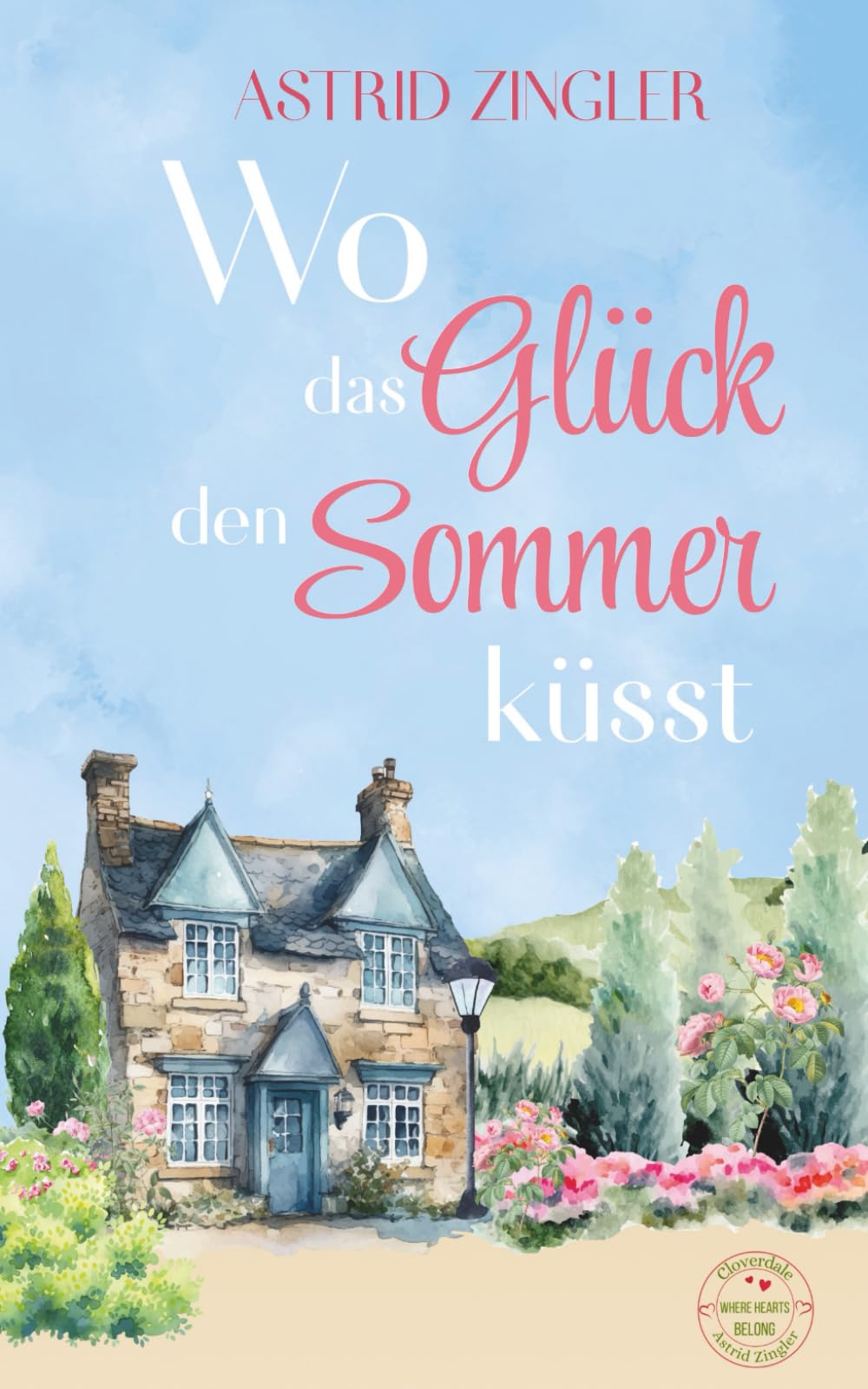 Wo das Glück den Sommer küsst: Ein Wohlfühlroman voller Urlaubsflair (Cloverdale - Where hearts belong (Kleinstadt-Romantik))