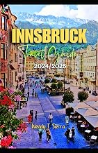 Innsbruck Travel Guide 2024/2025: A Complete Pocket Guide to Culture, Top Attractions, Hidden Treasures and Things to do in Austria’s Alpine Gem