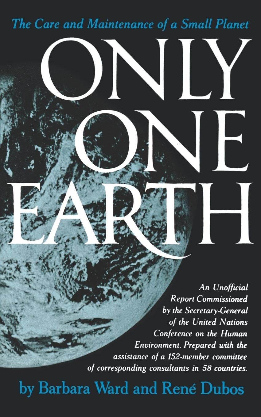Only One Earth The Care and Maintenance of a Small Barbara Ward, Rene Dubos