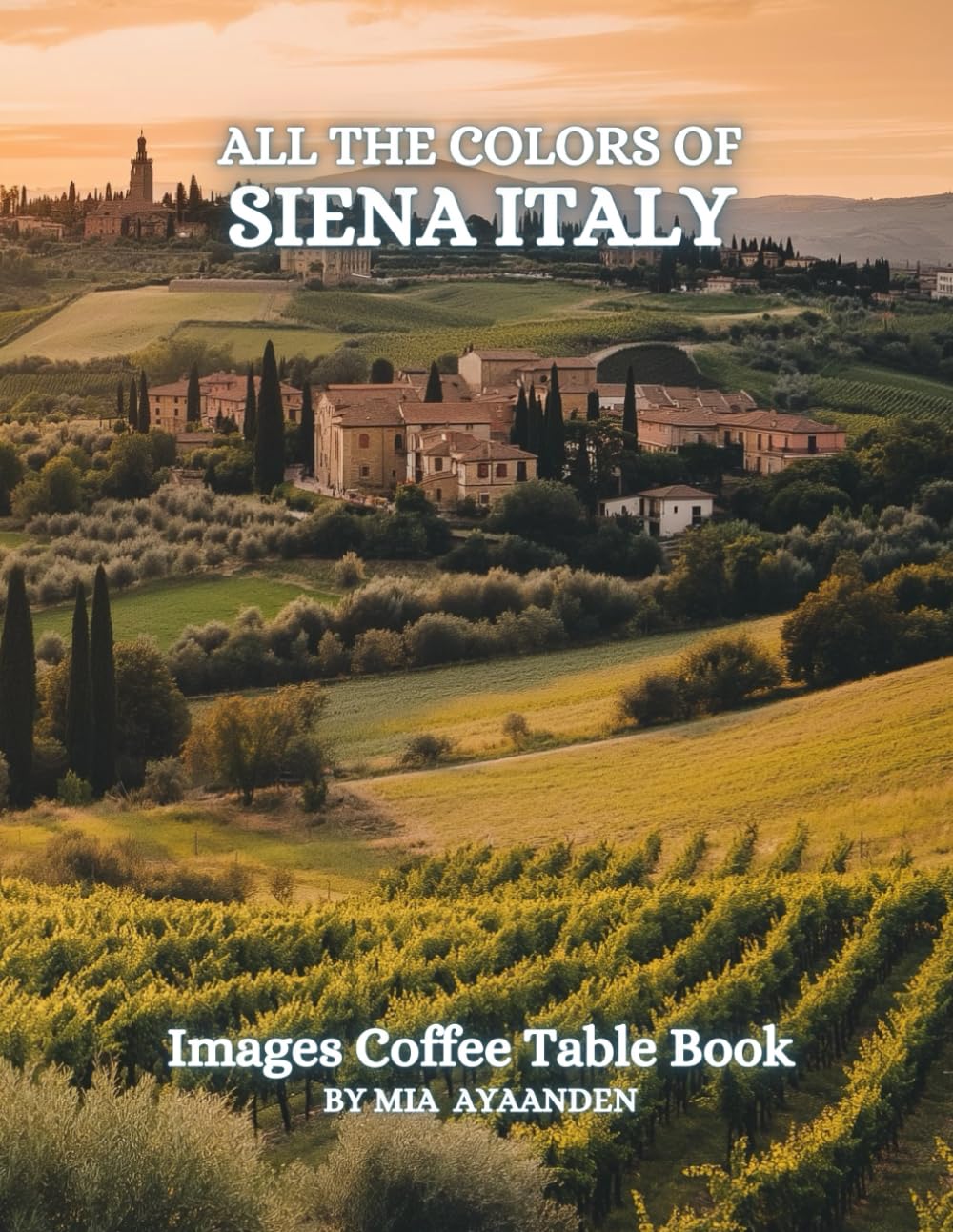 All The Colors of Siena Italy Images Coffee Table Book for All : a Visual Tour of Beautiful AI-Generated Pictures Designs for Relaxing & Meditation, for Vacations & Landscapes Lovers.