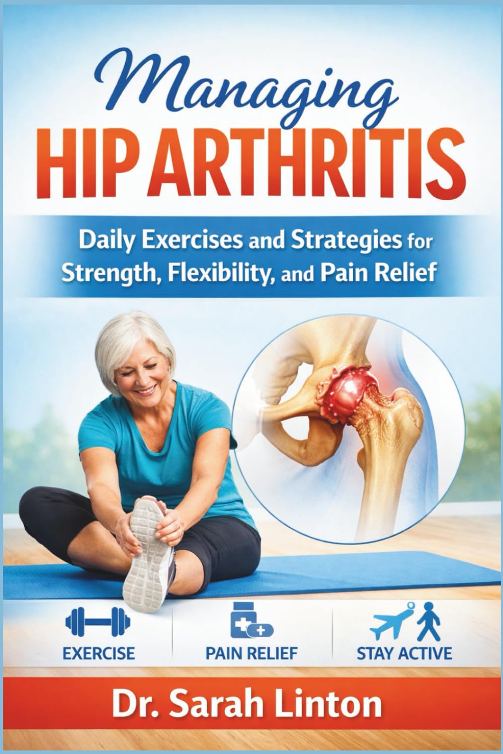 Managing Hip Arthritis: Daily Exercises and Strategies for Strength, Flexibility, and Pain Relief