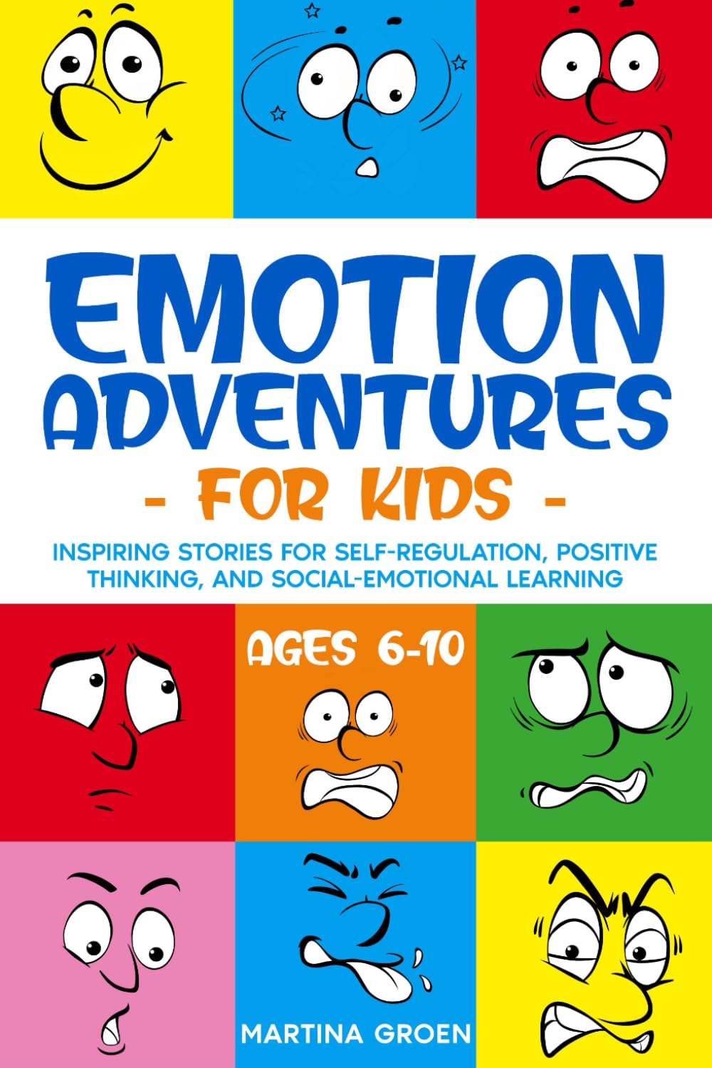 Emotion Adventures for Kids (ages 6-10): Inspiring Stories for Self-Regulation, Positive Thinking, and Social-Emotional Learning