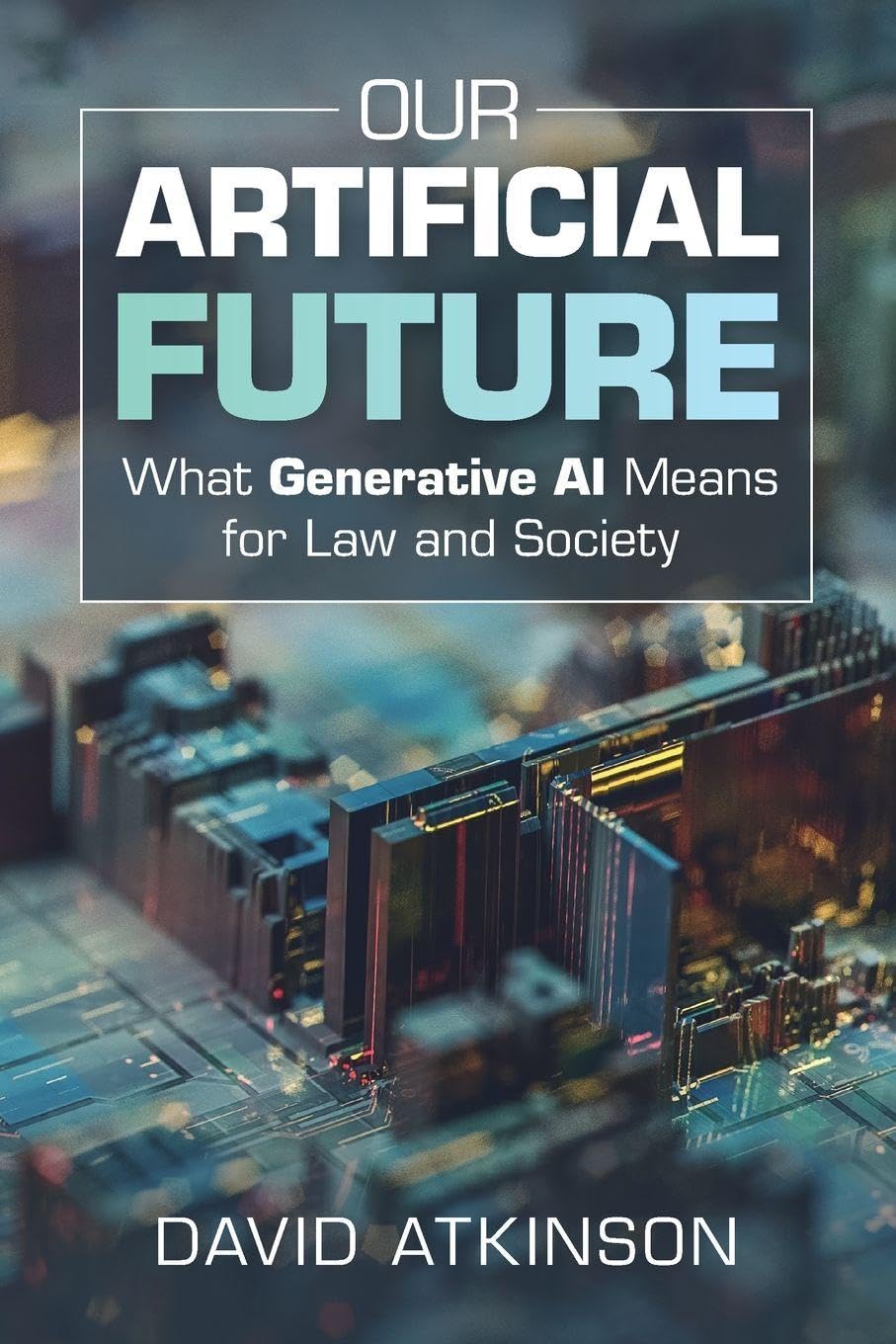 Our Artificial Future: What Generative AI Means for Law and Society