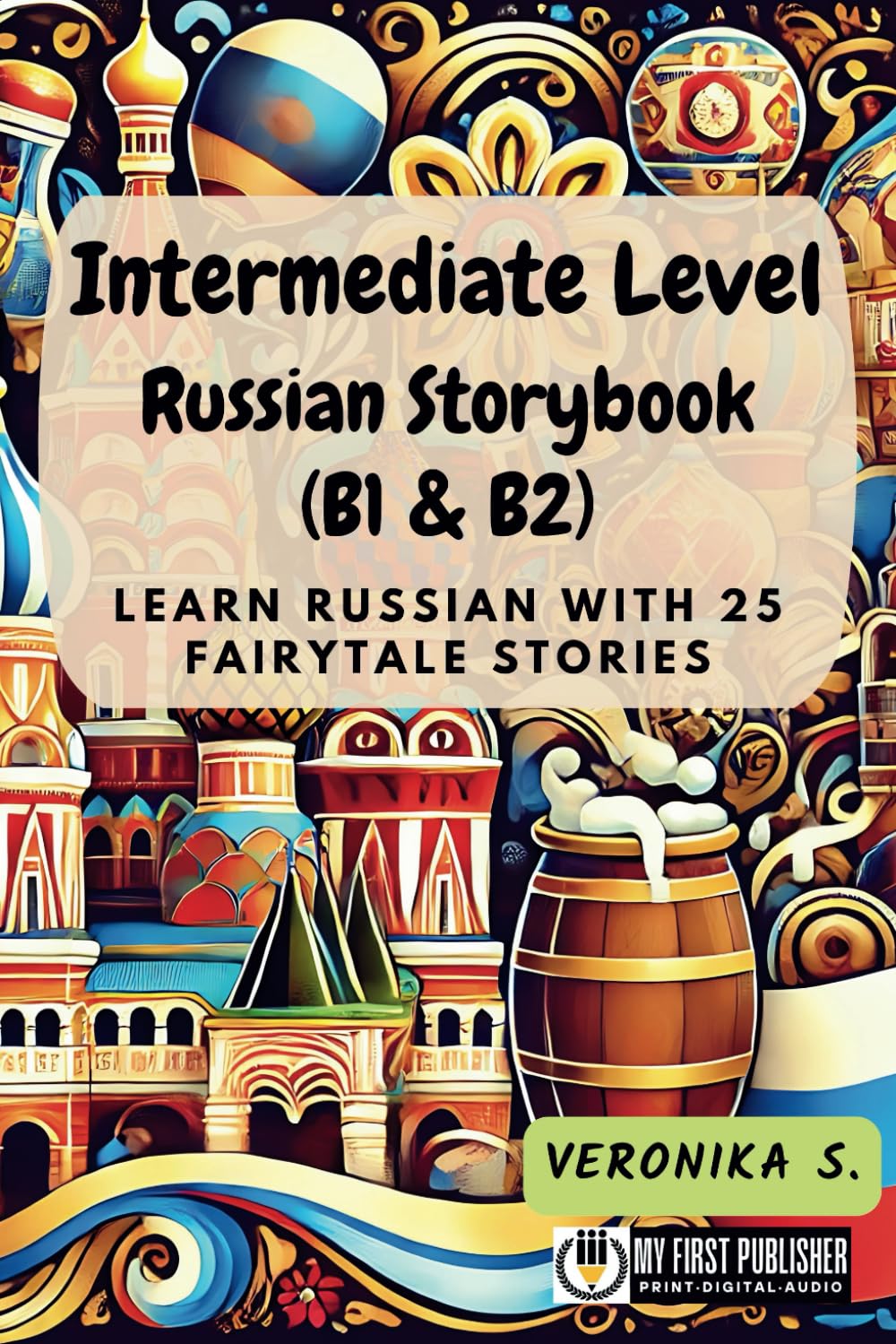 Intermediate Level Russian Storybook (B1 & B2): Learn Russian with 25 Fairytale Stories (Learning Russian with Ease)