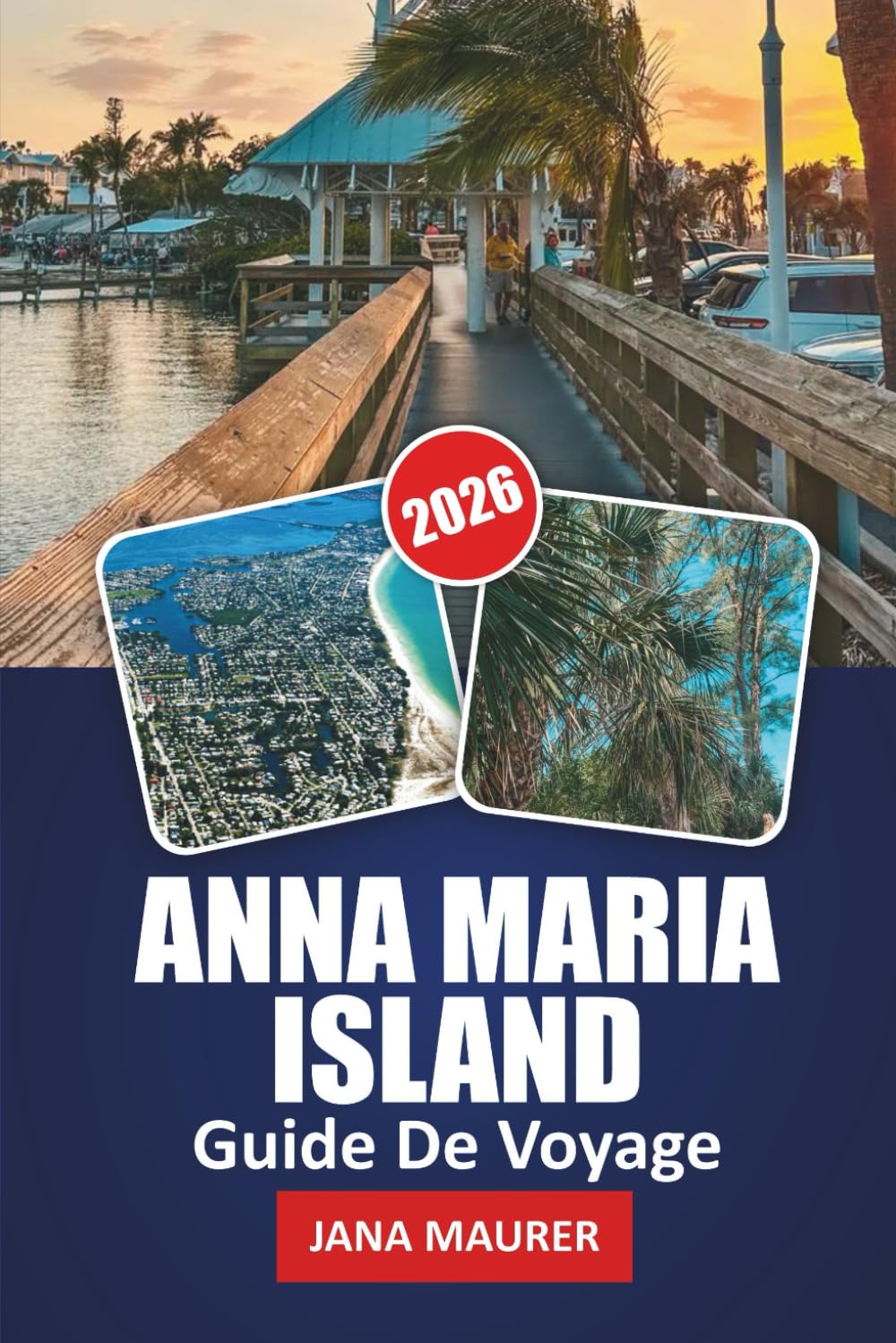 GUIDE DE VOYAGE ANNA MARIA ISLAND 2026: Plages, couchers de soleil et joyaux cachés sur la côte du Golfe de Floride