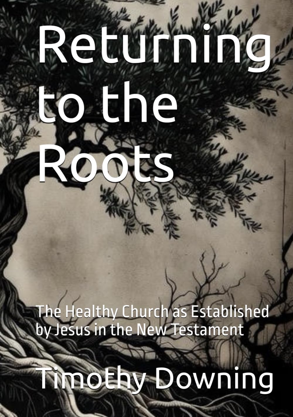Returning to the Roots: The Healthy Church as Established by Jesus in the New Testament