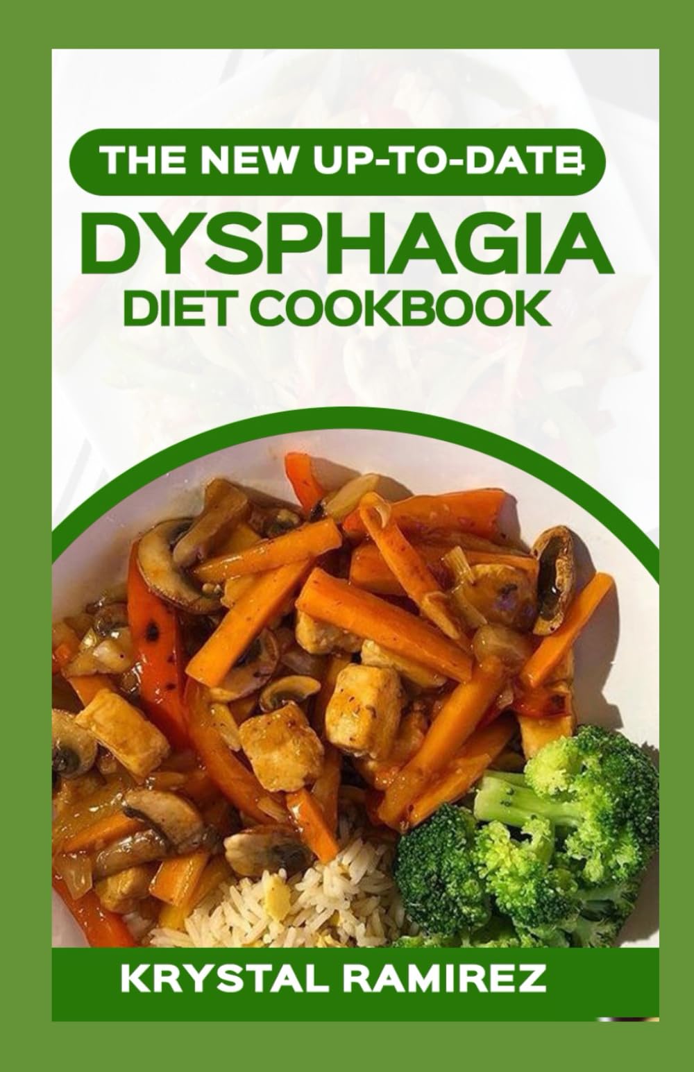 THE NEW UP-TO-DATE DYSPHAGIA COOKBOOK: Expert Guidance and 100 recipes to Help You Overcome Swallowing Difficulties and Enjoy Food Again