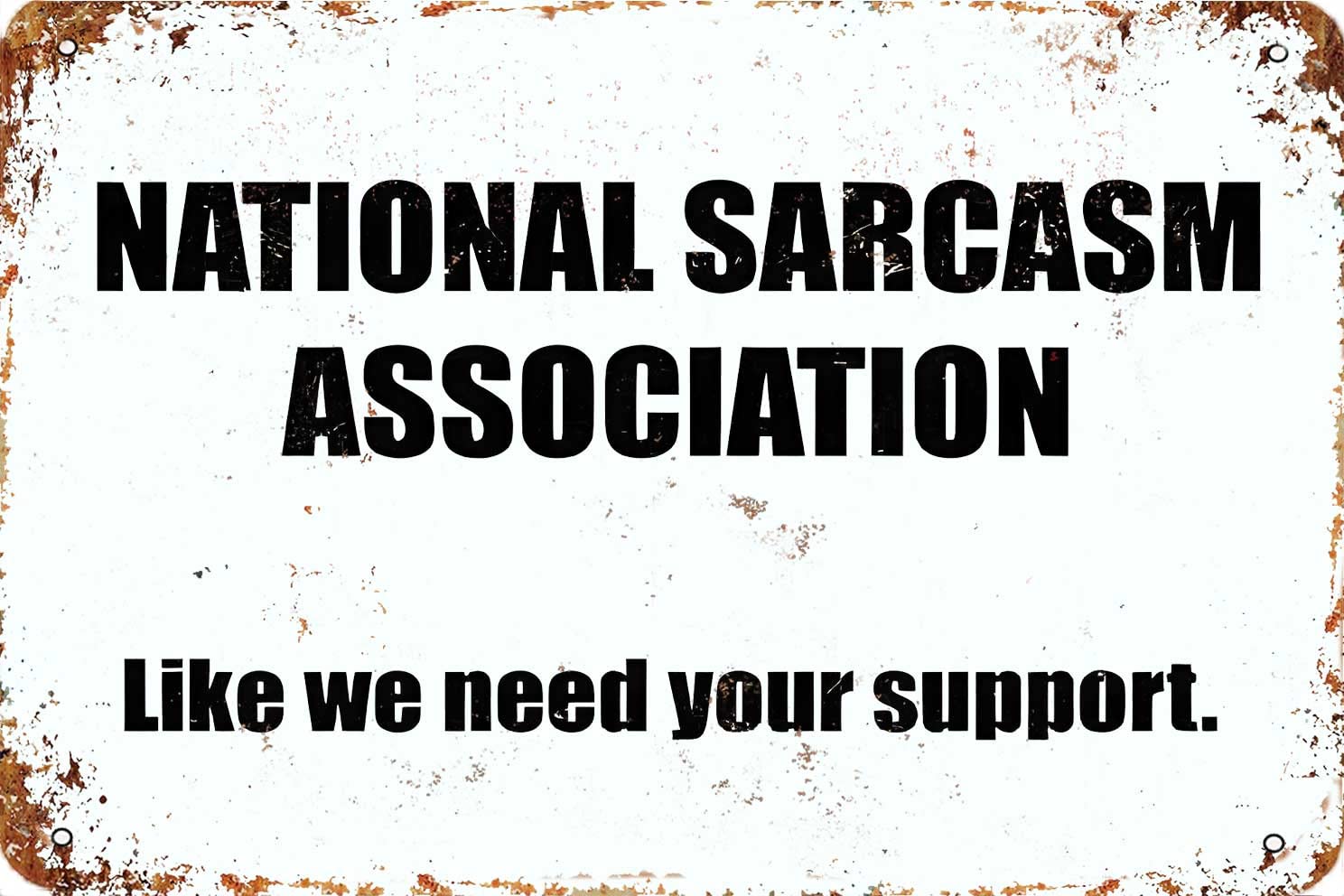 National Sarcasm Association Like We Need Your Support Metal Sign, Funny Vintage Aluminum Metal Sign Wall Decor Art For Street Yard Road 8 X 12 Inch