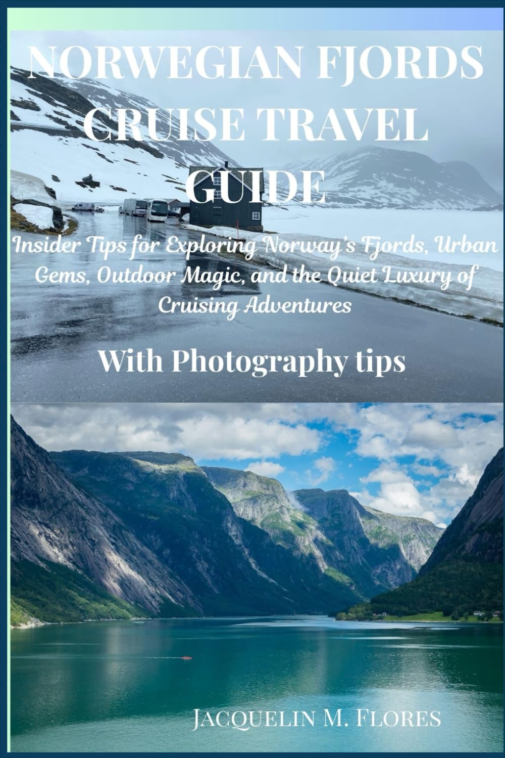 NORWEGIAN FJORDS CRUISE TRAVEL GUIDE: Insider Tips for Exploring Norway’s Fjords, Urban Gems, Outdoor Magic, and the Quiet Luxury of Cruising Adventures