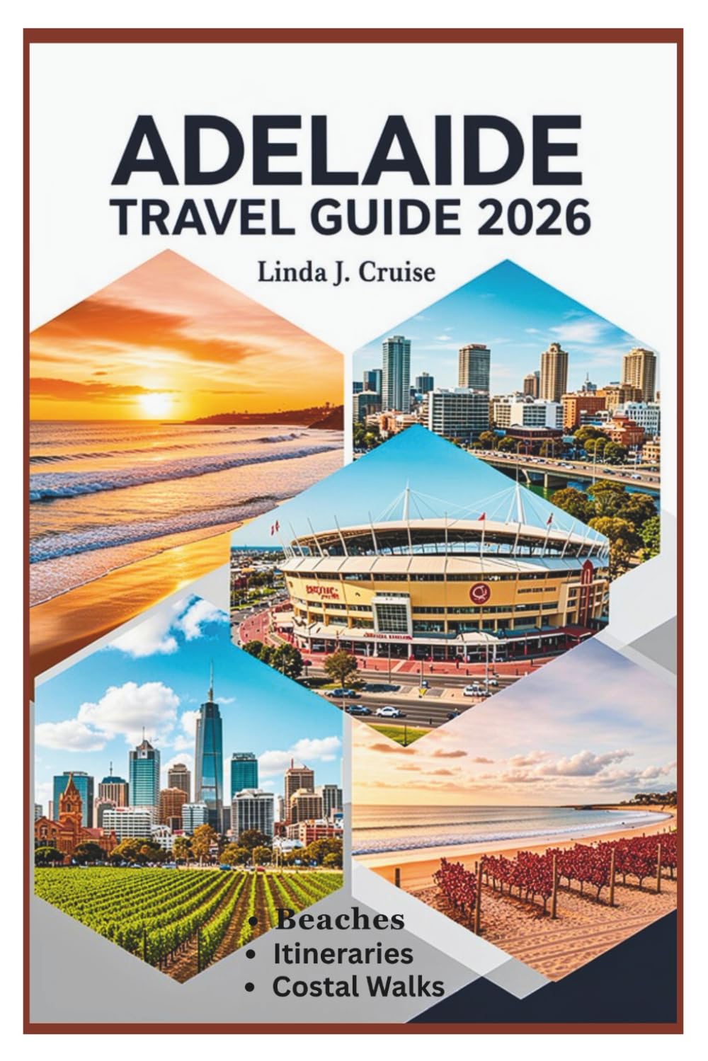 ADELAIDE TRAVEL GUIDE 2026: Step-by-Step Itineraries for Coastal Walks, Kangaroo Island Encounters, Festival Planning, and Neighborhood Exploration