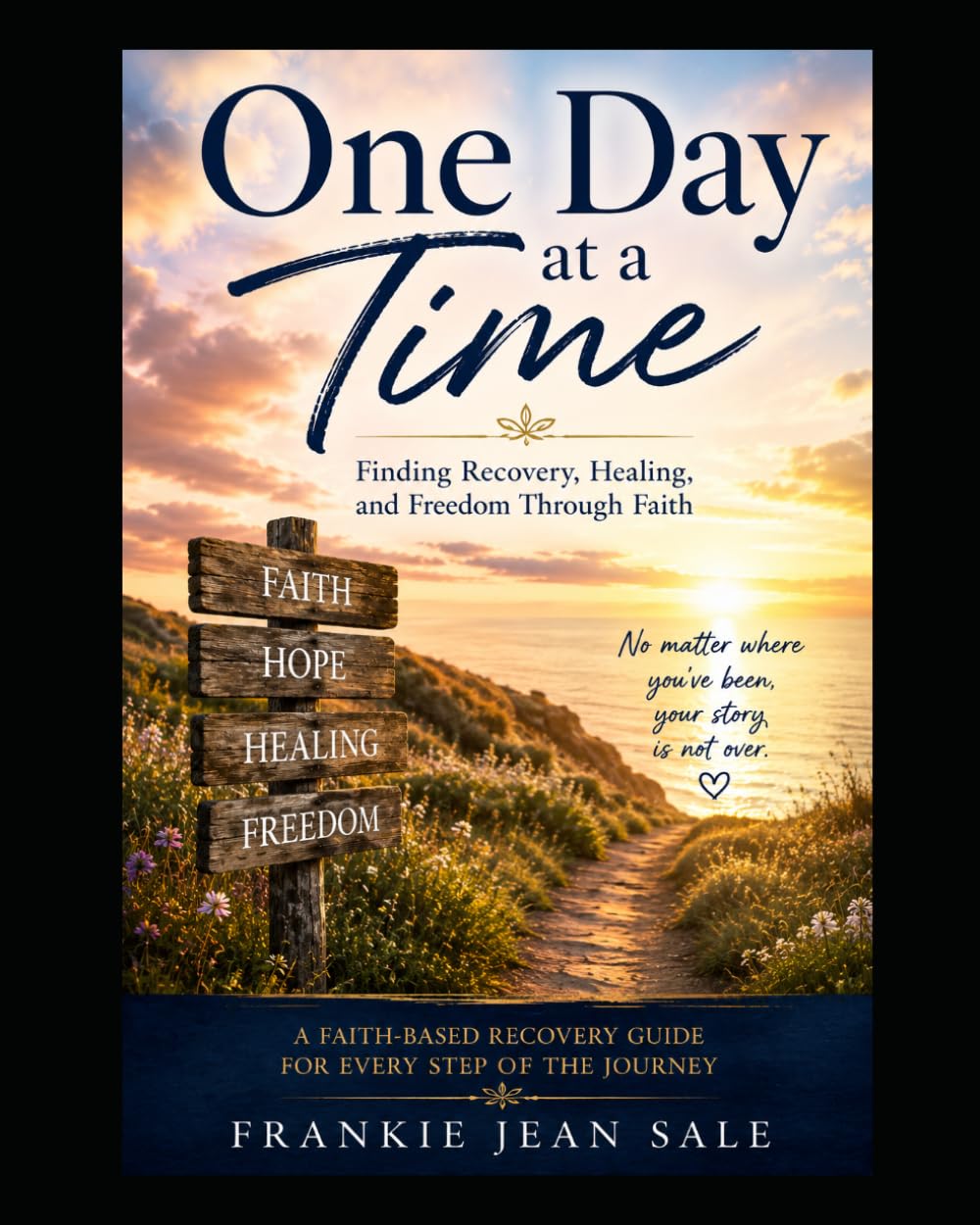 One Day at a Time: Finding Recovery, Healing, and Freedom Through Faith