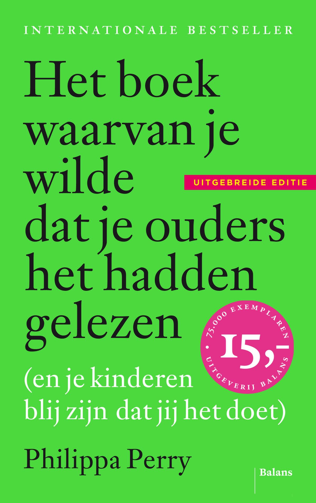 Het boek waarvan je wilde dat je ouders het hadden gelezen (en je kinderen blij zijn dat jij het doet): (en je kinderen blij zijn dat jij het doet) - uitgebreide editie