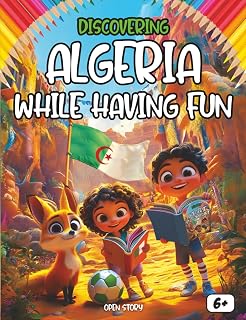 Discovering Algeria while having fun: A fascinating journey through Algeria, its landscapes, customs and fascinating history. ( English Edition)