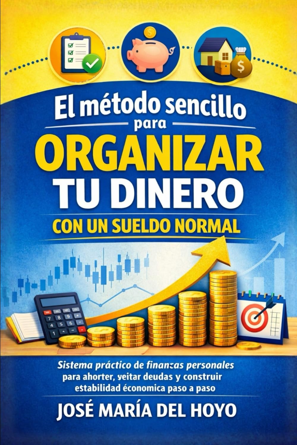 El método sencillo para organizar tu dinero con un sueldo normal: Sistema práctico de finanzas personales para ahorrar, evitar deudas y construir estabilidad económica paso a paso