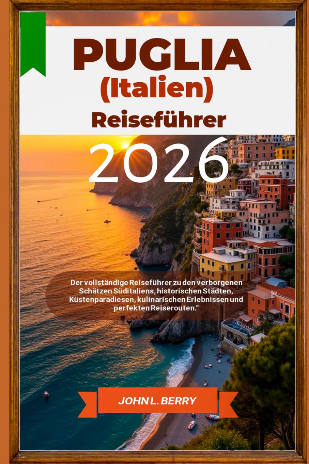 PUGLIA (ITALIEN) REISEFÜHRER 2026: Der vollständige Reiseführer zu den verborgenen Schätzen Süditaliens, historischen Städten, Küstenparadiesen, ... Reiserouten.“ (Explore Destinations)