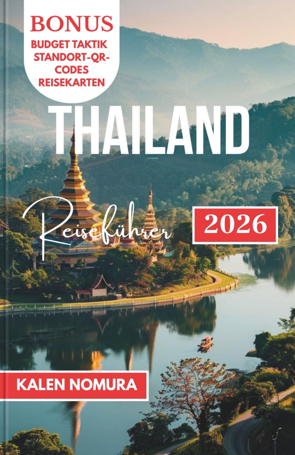 THAILAND Reiseführer: Tempel, Inseln und versteckte Hochländer für den anspruchsvollen Reisenden