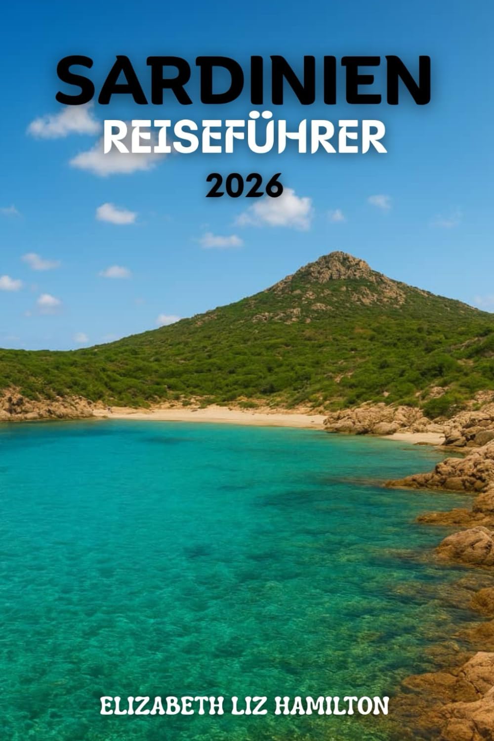 SARDINIEN REISEFÜHRER 2026: Strände, Kultur, Abenteuer und verborgene Schätze der Grünen Insel.