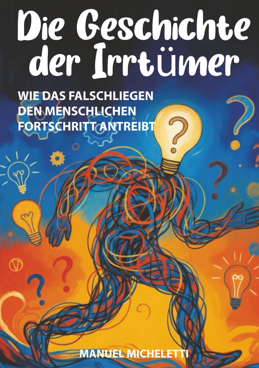 Die Geschichte der Irrtümer: Wie das Falschliegen den menschlichen Fortschritt antreibt