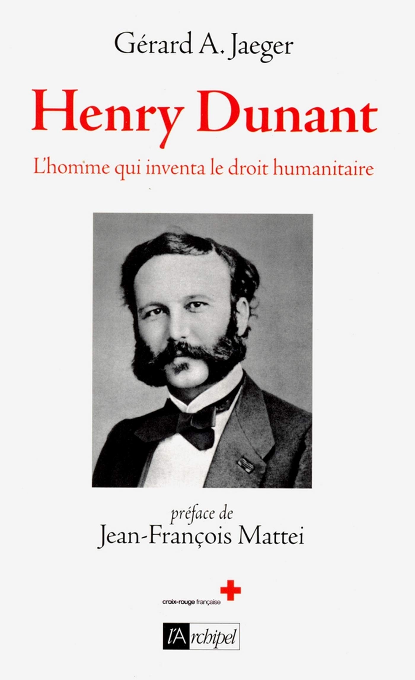 Henry Dunant - L'homme qui inventa le droit humanitaire (ARCHIPEL.ARCHIP) (French Edition)