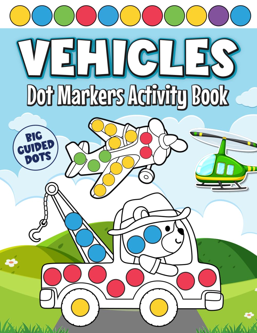 Vehicle Dot Markers Activity Book for Kids: Fun Do A Dot Coloring Book with Cars, Trucks, Trains, Airplanes, Construction Vehicles and More for Toddlers