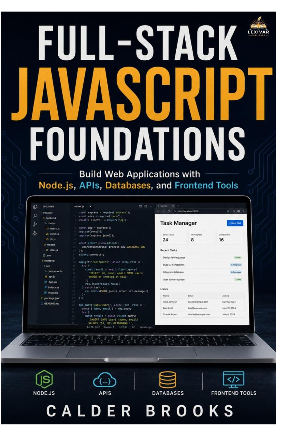 FULL-STACK JAVASCRIPT FOUNDATIONS: Build Web Applications with Node.js, APIs, Databases, and Frontend Tools